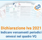 Dichiarazione Iva 2021: indicare versamenti periodici omessi nel quadro VQ